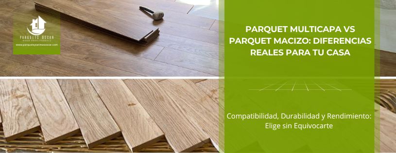 Parquet Multicapa vs Parquet Macizo: Diferencias Reales para tu Hogar • Parquets y Tarimas Oscar • Hero